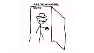Are you winning son
